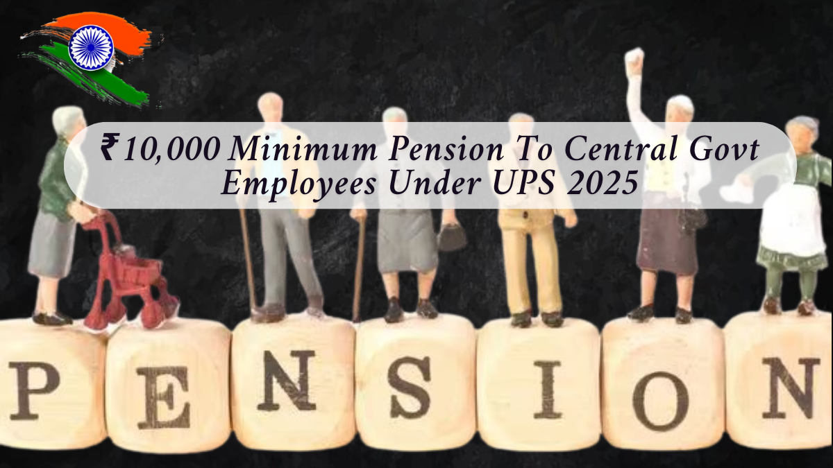 ₹10,000 Minimum Pension To Central Govt Employees Under UPS 2025
